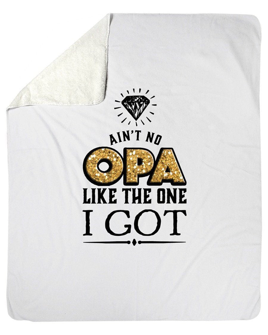 Ain't No Opa Like The One I Got Fleece Blanket