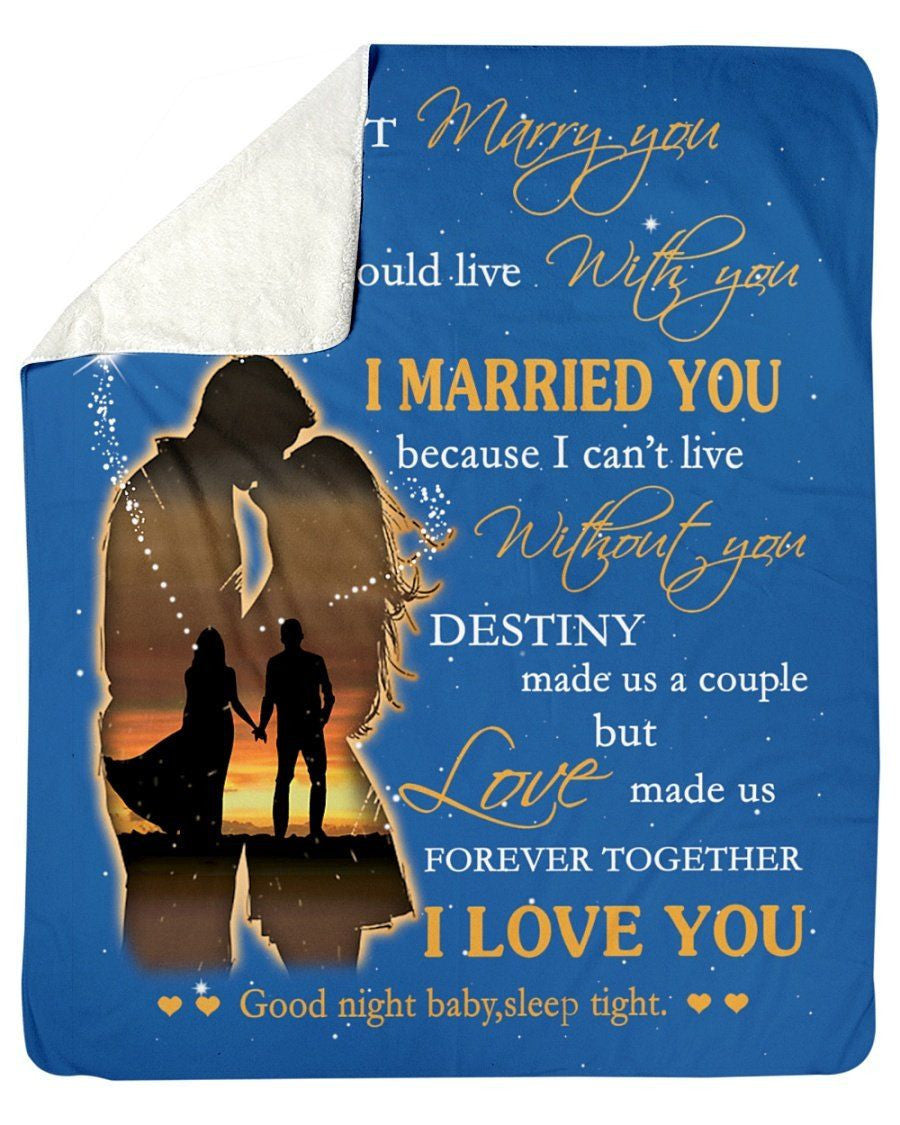 I Married You Because I Can't Live Without You Great Gift For Wife Fleece Blanket