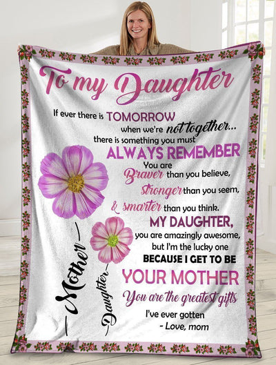 To My Daughter If Ever There Is Tomorrow Flower Soft Fleece Blanket