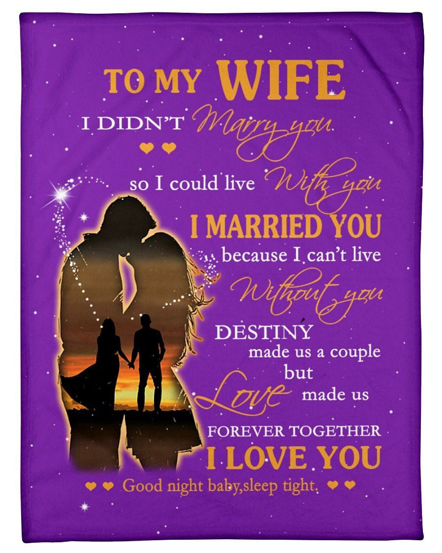 To My Wife I Didn't Marry You I Married You I Love You Message Gifts Fleece Blanket