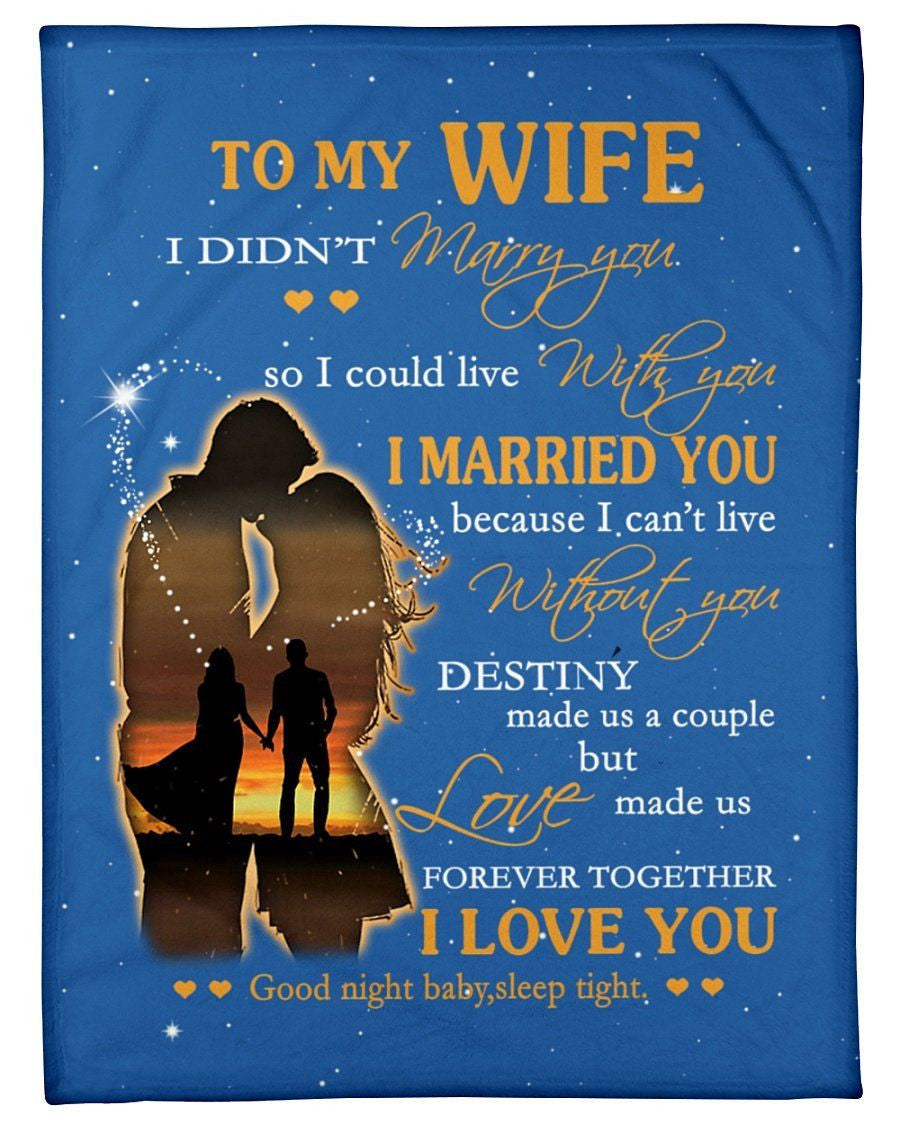 To My Wife I Didn't Marry You I Married You I Love You Message Gifts Fleece Blanket