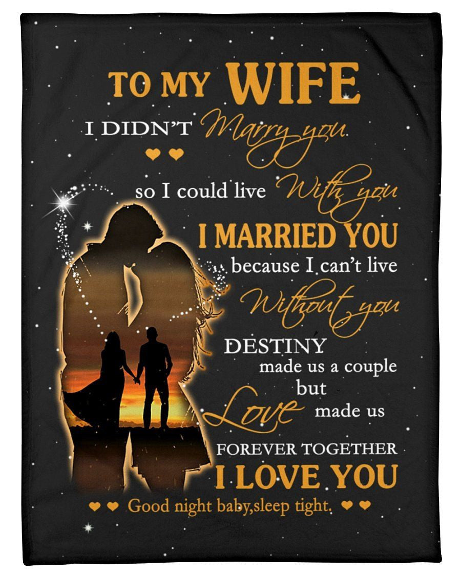 To My Wife I Didn't Marry You I Married You I Love You Message Gifts Fleece Blanket