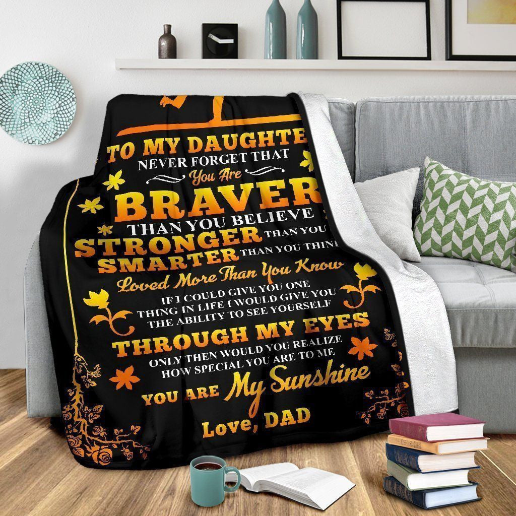 Daughter Dad Gift Never Forget You Are Braver Daughter Fleece Blanket