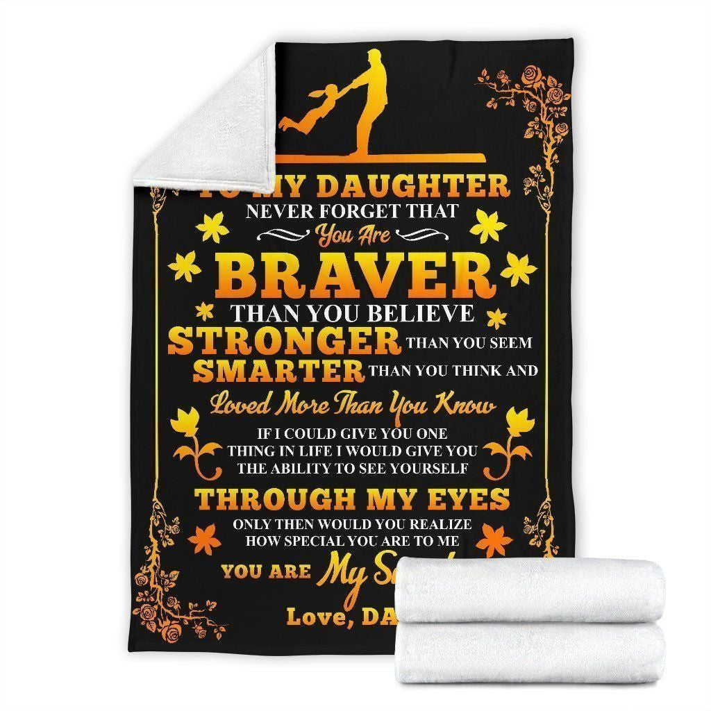 Daughter Dad Gift Never Forget You Are Braver Daughter Fleece Blanket