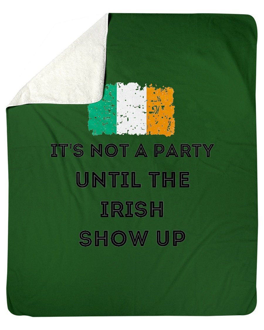 It's Not A Party Until The Irish Show Up Fleece Blanket