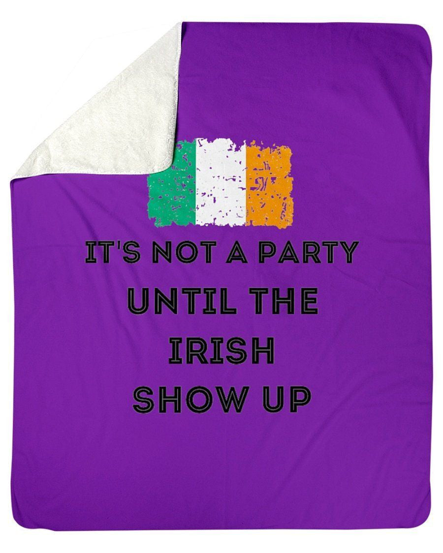 It's Not A Party Until The Irish Show Up Fleece Blanket