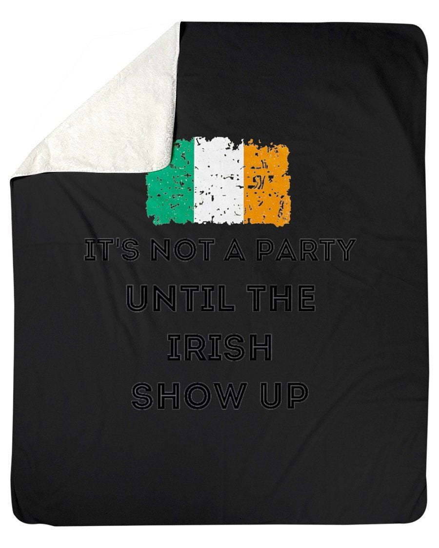 It's Not A Party Until The Irish Show Up Fleece Blanket