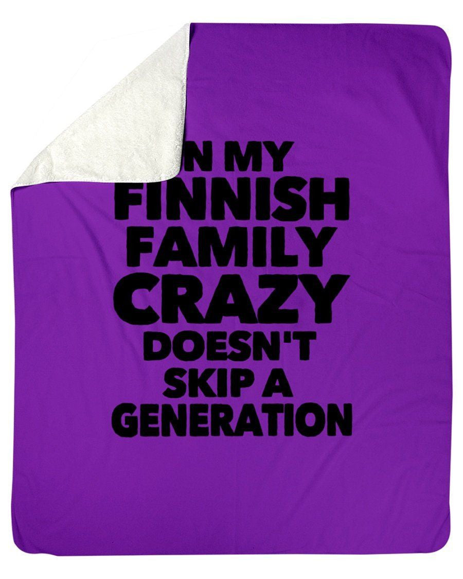In My Finnish Family Crazy Doesn't Skip A Generation Fleece Blanket
