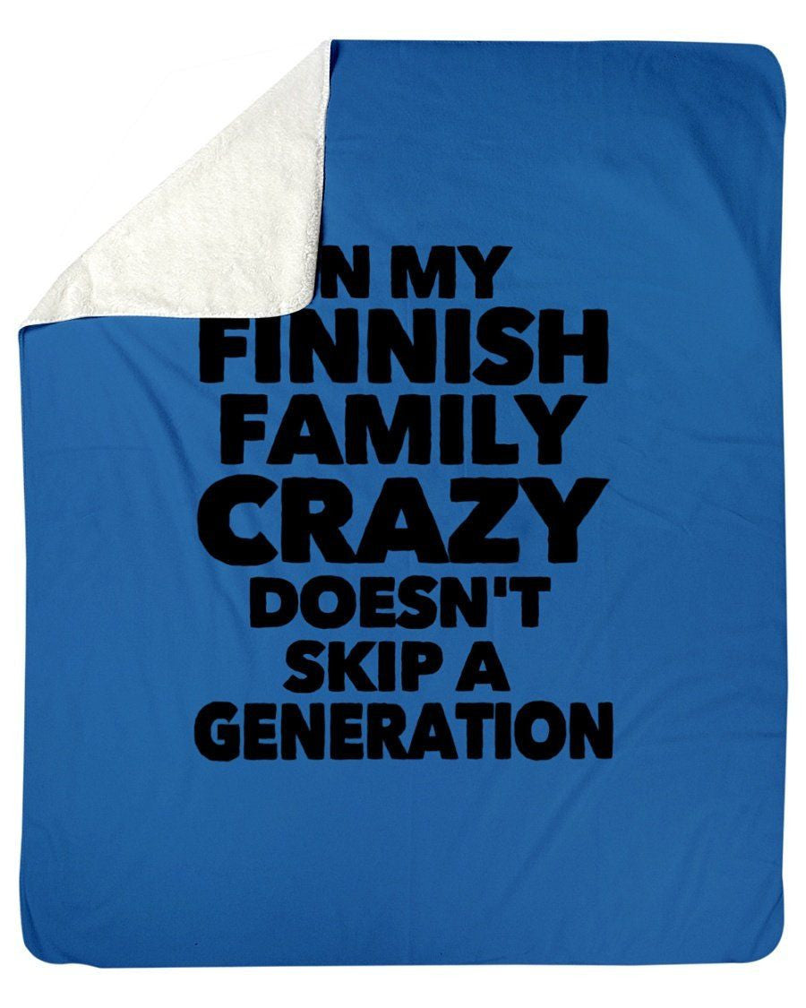 In My Finnish Family Crazy Doesn't Skip A Generation Fleece Blanket