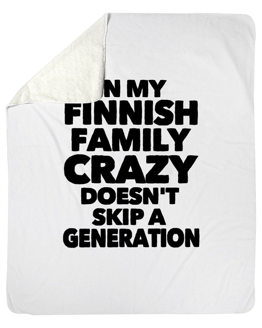 In My Finnish Family Crazy Doesn't Skip A Generation Fleece Blanket