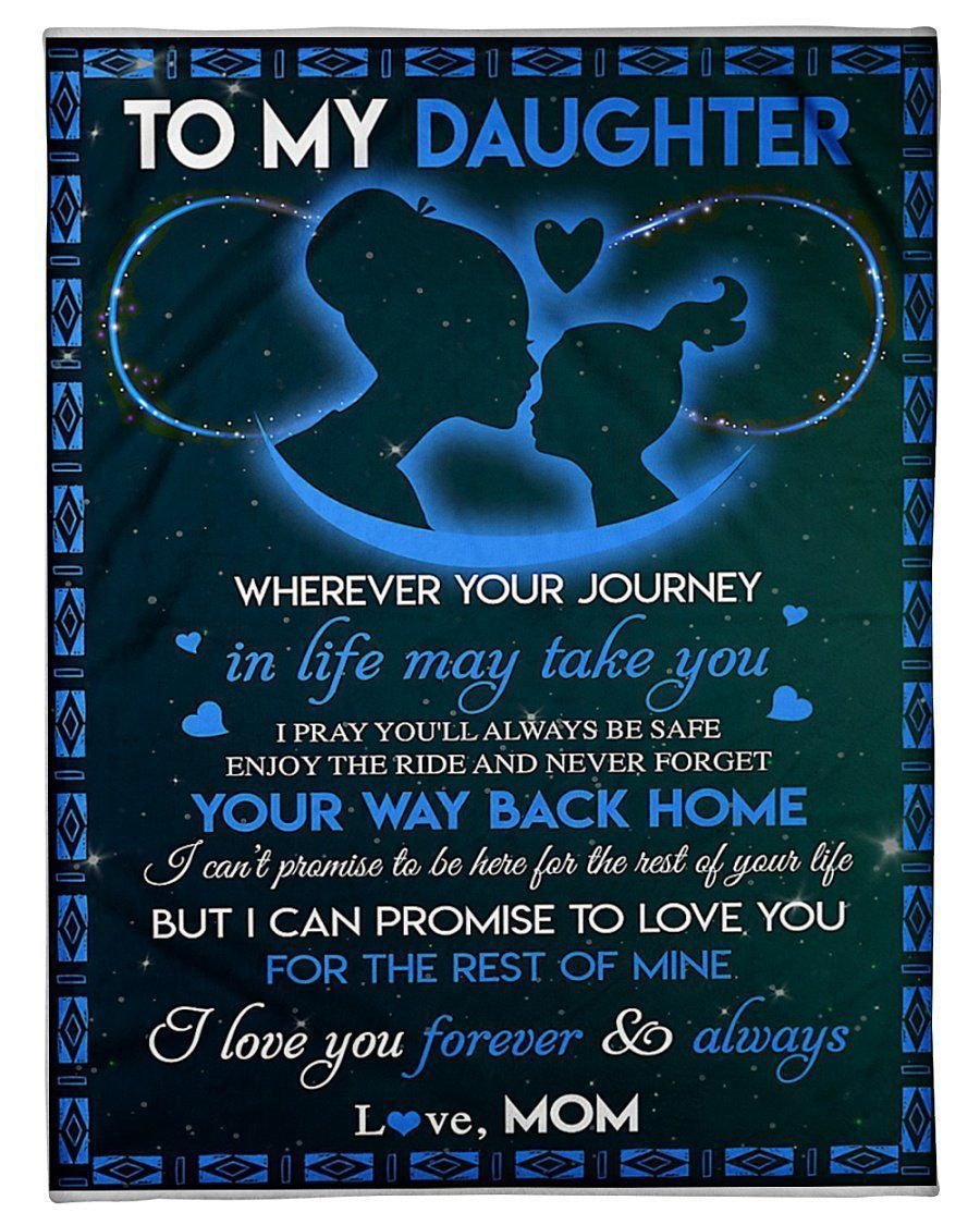 To My Daughter Never Forget Your Way Back Home Gifts From Mom Fleece Blanket
