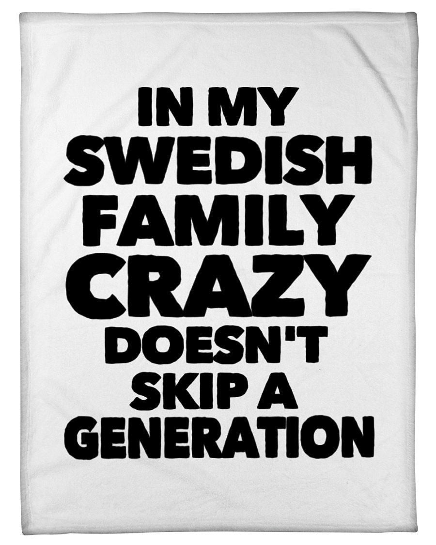 In My Swedish Family Crazy Doesn't Skip A Generation Fleece Blanket