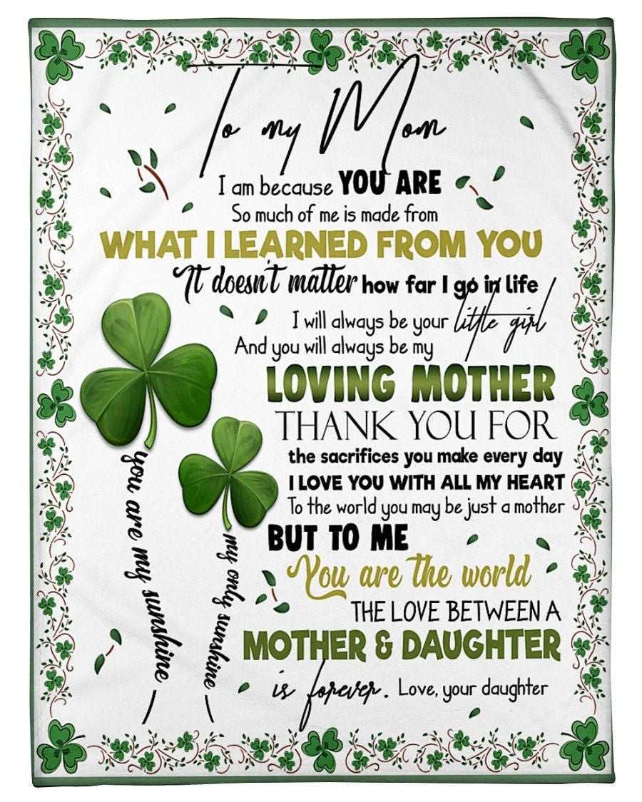 I Am Because You Are So Much Of Me Is Made From Daughter Irish Gifts For Mom Fleece Blanket
