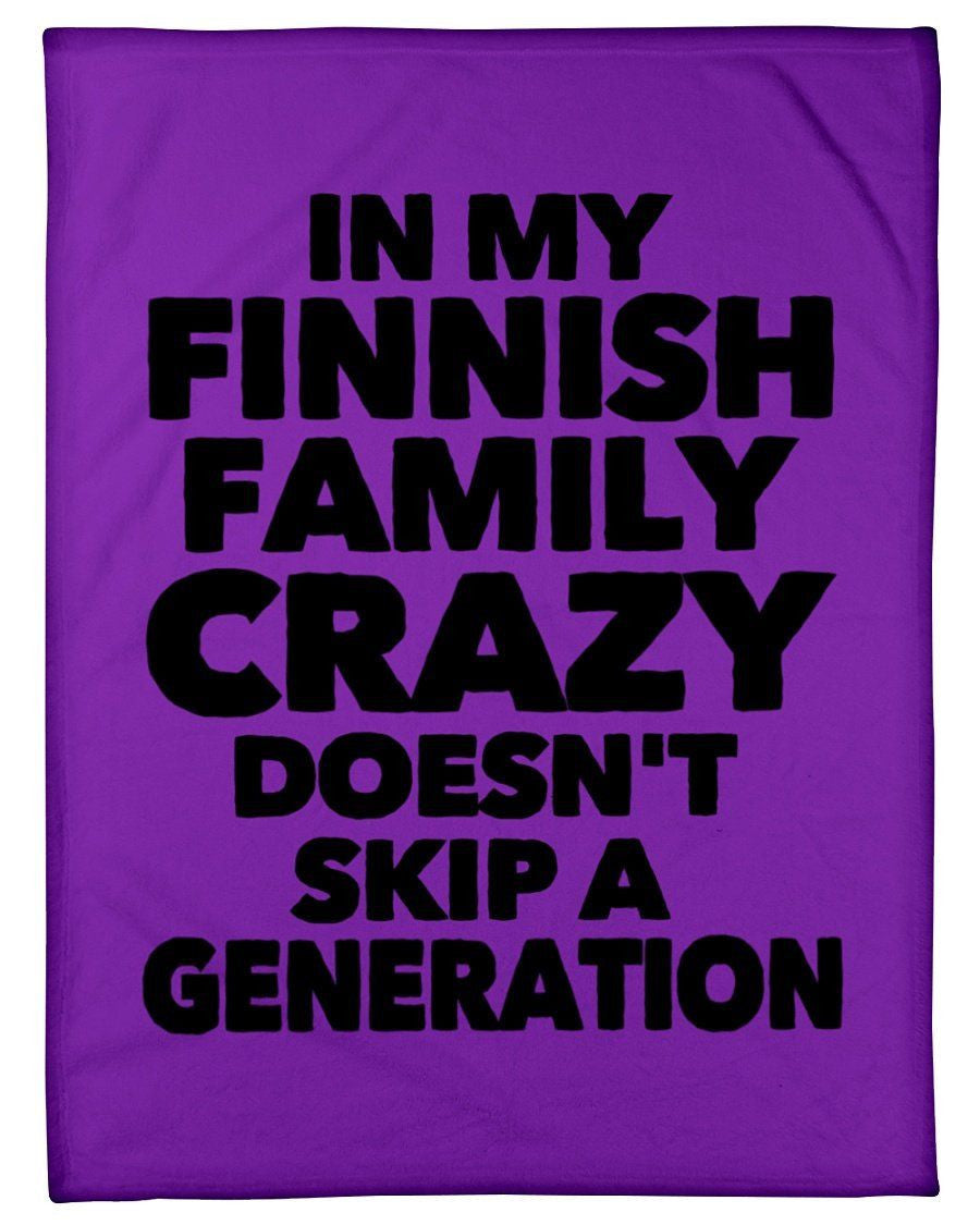 In My Finnish Family Crazy Doesn't Skip A Generation Fleece Blanket
