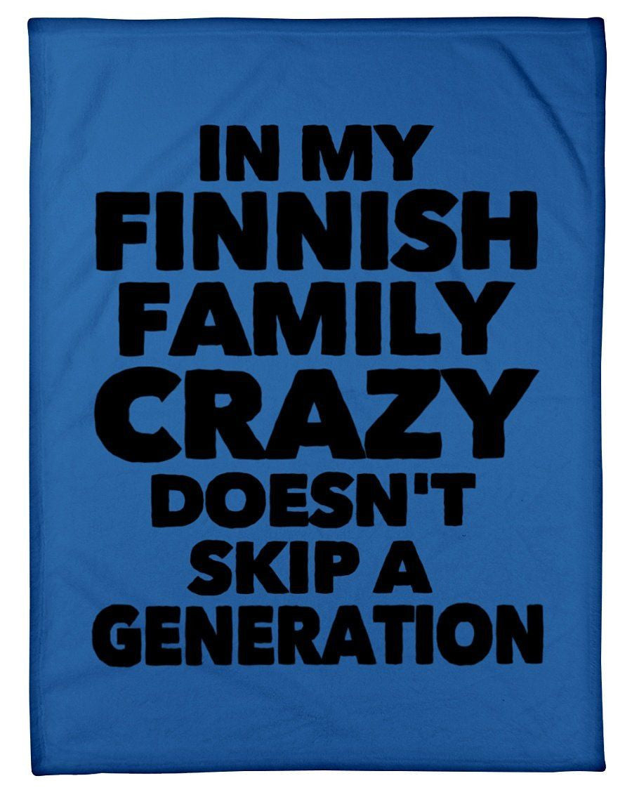 In My Finnish Family Crazy Doesn't Skip A Generation Fleece Blanket