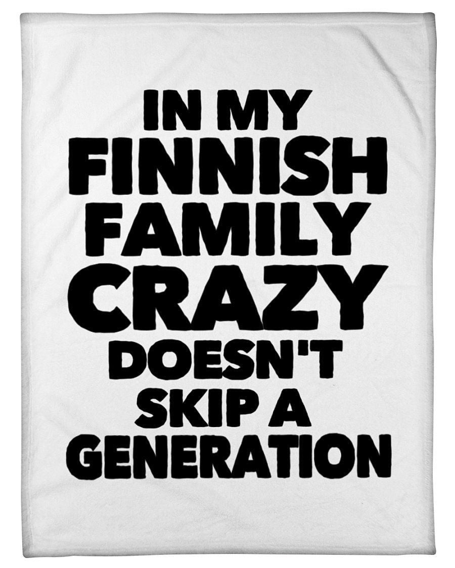 In My Finnish Family Crazy Doesn't Skip A Generation Fleece Blanket