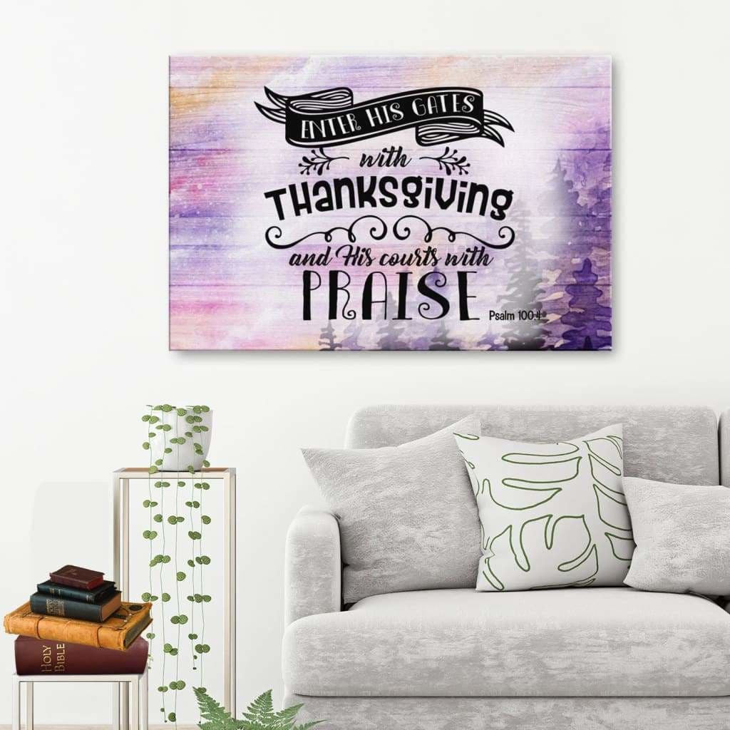 Psalm 100:4 Enter His Gates With Thanksgiving Scripture Canvas Gallery Wrapped Canvas Framed Gift Idea Canvas