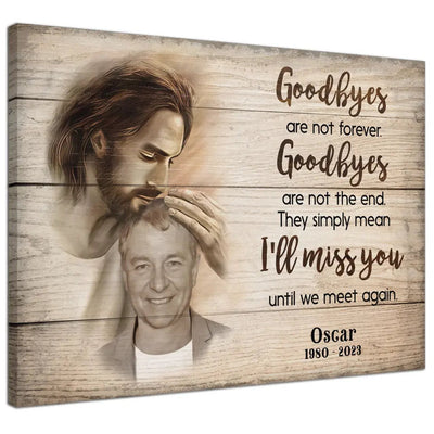 Sympathy Jesus Memorial Gift, Remembrance Bereavement Gift Goodbyes Are Not The End Canvas