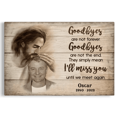 Sympathy Jesus Memorial Gift, Remembrance Bereavement Gift Goodbyes Are Not The End Canvas