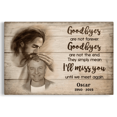 Sympathy Jesus Memorial Gift, Remembrance Bereavement Gift Goodbyes Are Not The End Canvas
