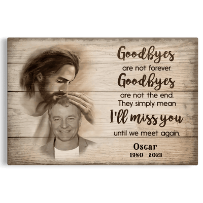 Sympathy Jesus Memorial Gift, Remembrance Bereavement Gift Goodbyes Are Not The End Canvas
