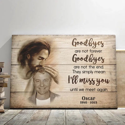 Sympathy Jesus Memorial Gift, Remembrance Bereavement Gift Goodbyes Are Not The End Canvas