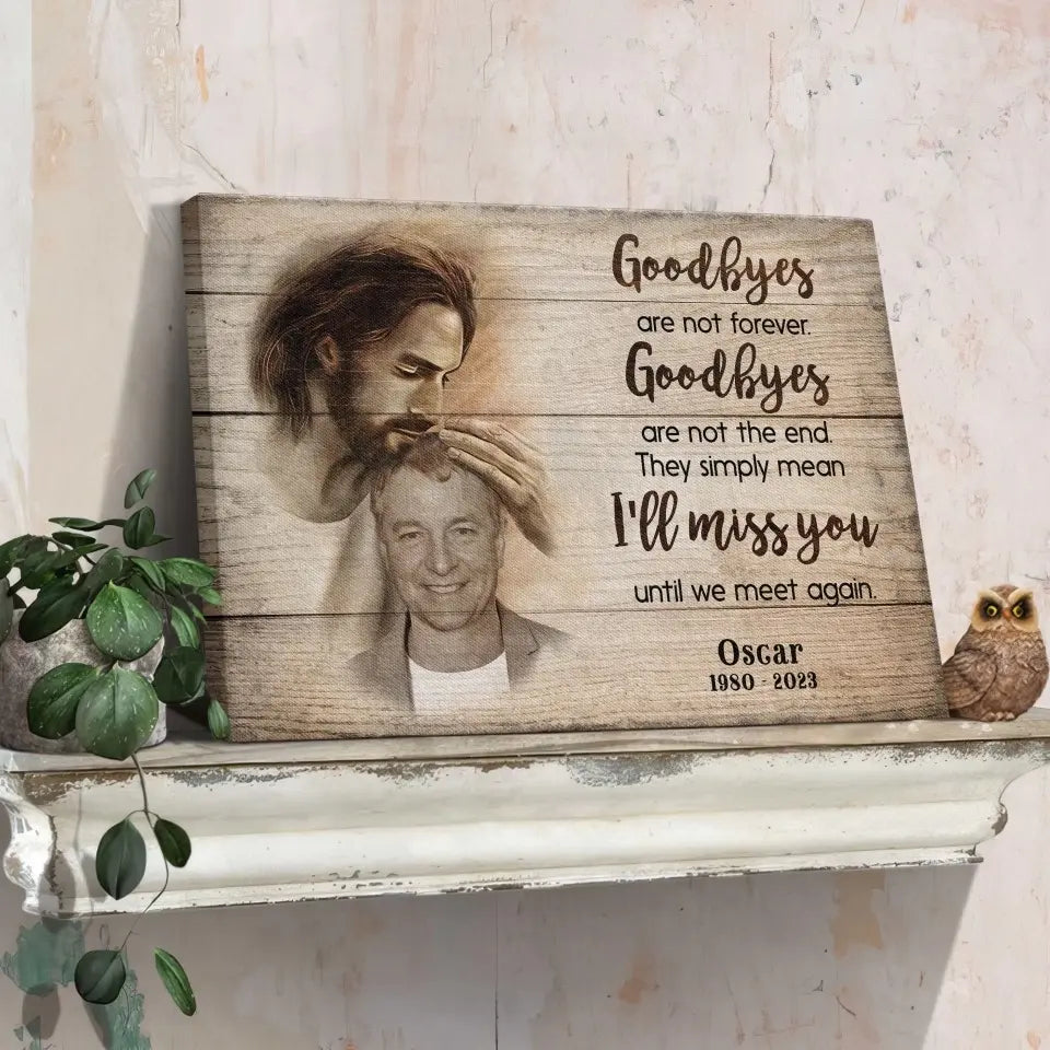 Sympathy Jesus Memorial Gift, Remembrance Bereavement Gift Goodbyes Are Not The End Canvas