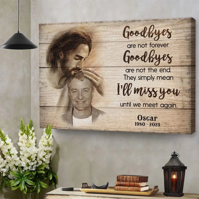 Sympathy Jesus Memorial Gift, Remembrance Bereavement Gift Goodbyes Are Not The End Canvas