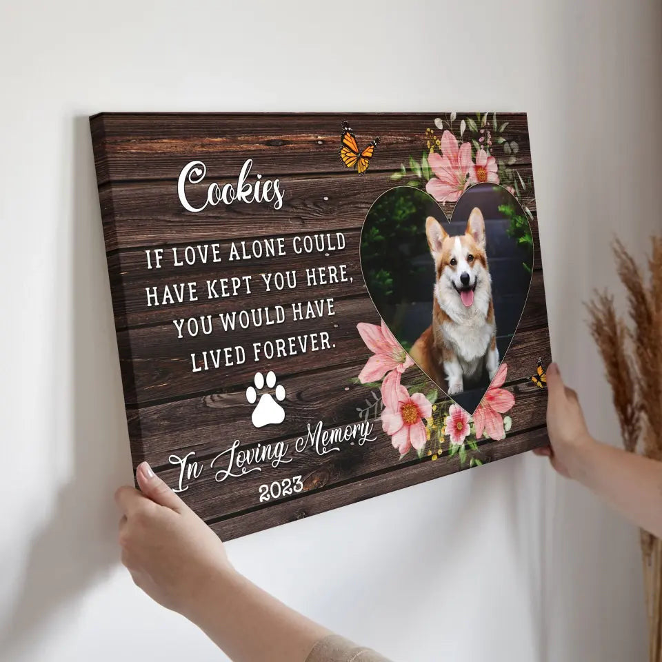Personalized Sympathy Pet Photo Gifts For Dog, Memorial Gift For Dog Lover, If Love Alone Could Have Kept You Here Canvas