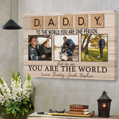 Personalized Canvas Prints, Custom Photo And Name, Father's Day Gift, Daddy To The World You Are One Person But To Us You Are The World Canvas
