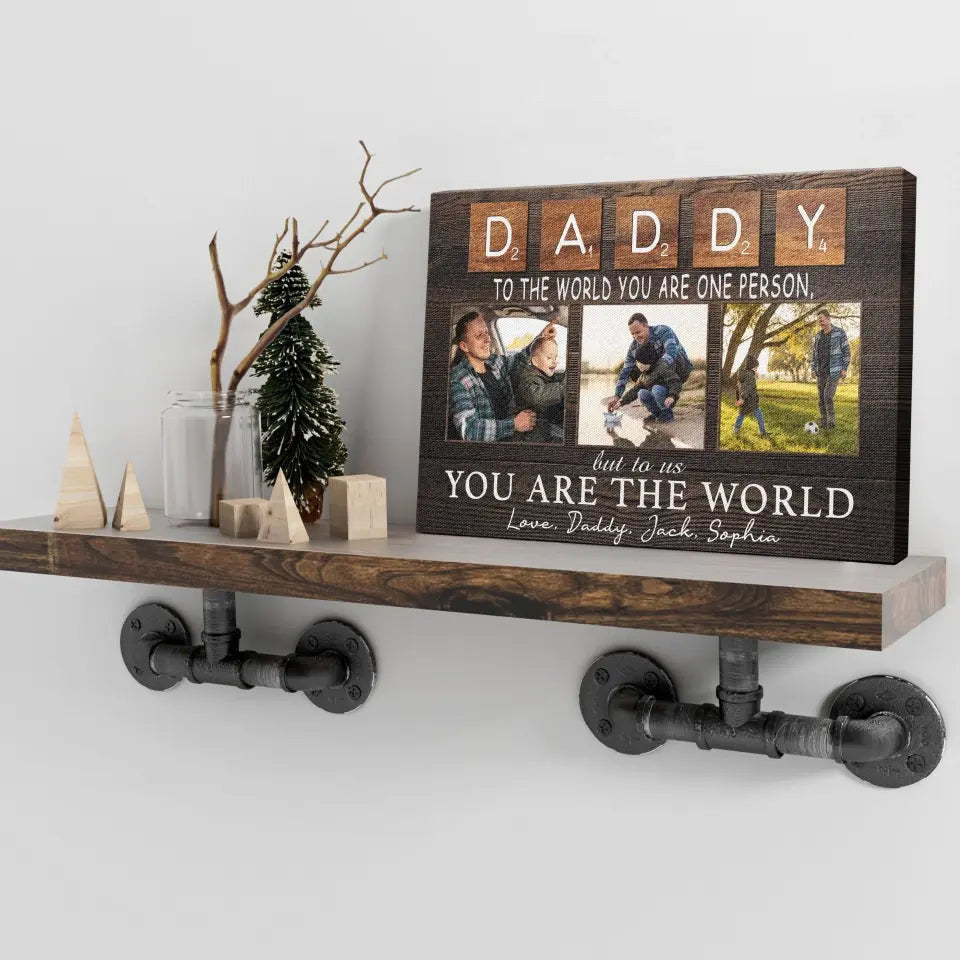 Personalized Canvas Prints, Custom Photo And Name, Father's Day Gift, Daddy To The World You Are One Person But To Us You Are The World Canvas