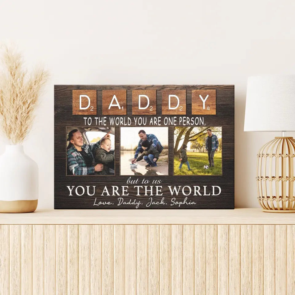 Personalized Canvas Prints, Custom Photo And Name, Father's Day Gift, Daddy To The World You Are One Person But To Us You Are The World Canvas