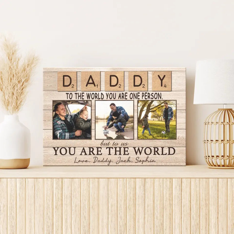 Personalized Canvas Prints, Custom Photo And Name, Father's Day Gift, Daddy To The World You Are One Person But To Us You Are The World Canvas