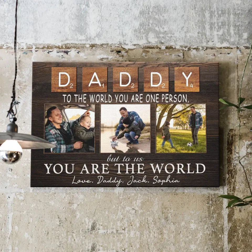 Personalized Canvas Prints, Custom Photo And Name, Father's Day Gift, Daddy To The World You Are One Person But To Us You Are The World Canvas