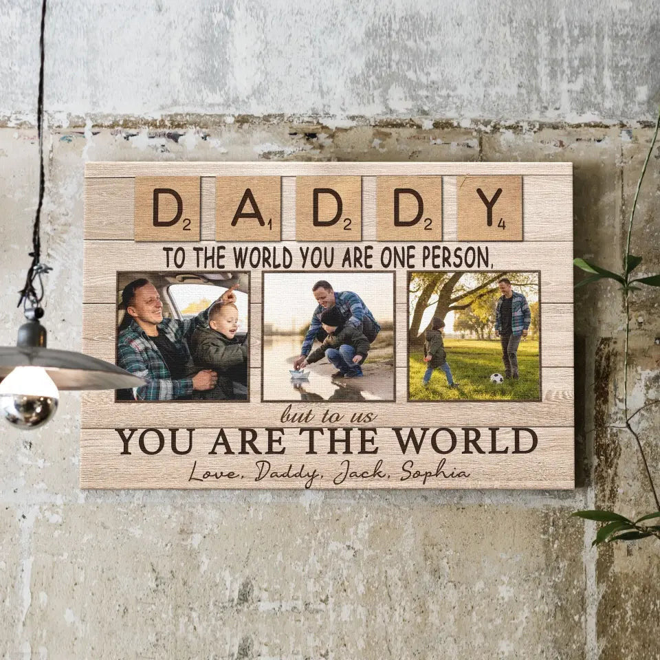 Personalized Canvas Prints, Custom Photo And Name, Father's Day Gift, Daddy To The World You Are One Person But To Us You Are The World Canvas