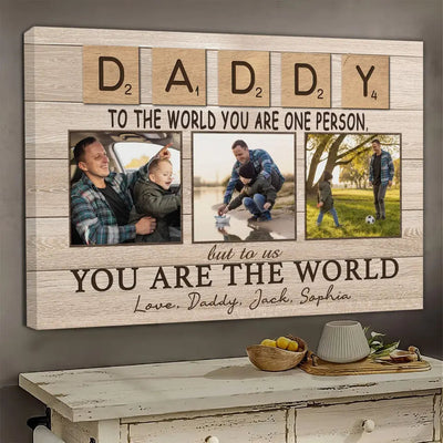 Personalized Canvas Prints, Custom Photo And Name, Father's Day Gift, Daddy To The World You Are One Person But To Us You Are The World Canvas