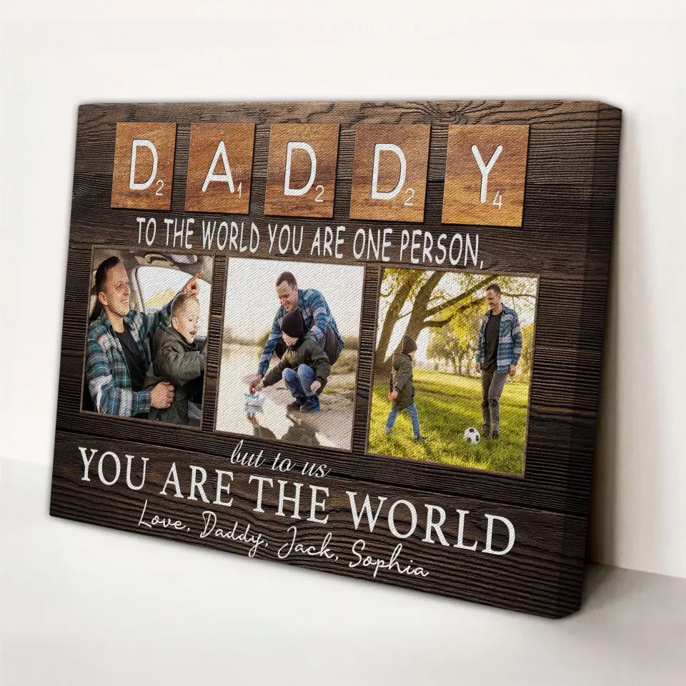 Personalized Canvas Prints, Custom Photo And Name, Father's Day Gift, Daddy To The World You Are One Person But To Us You Are The World Canvas