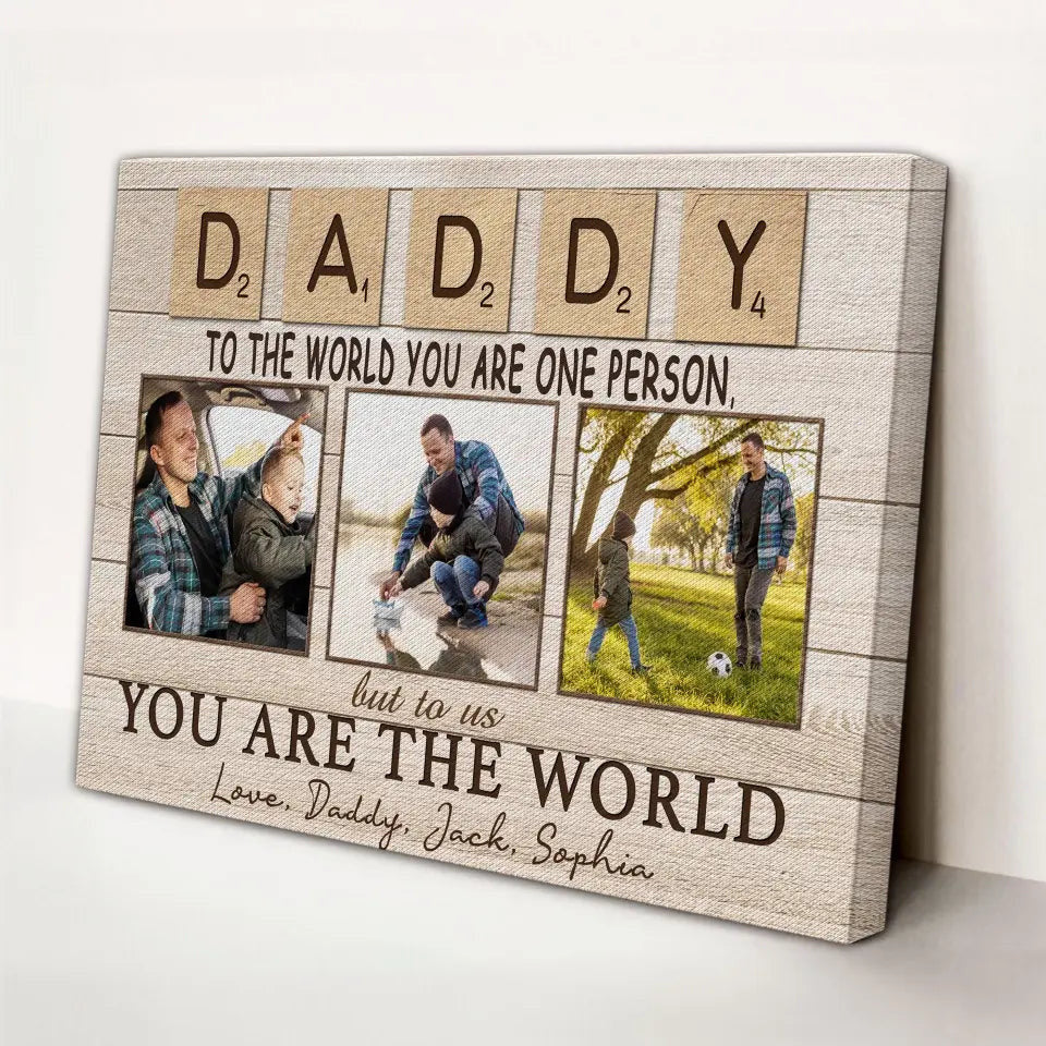 Personalized Canvas Prints, Custom Photo And Name, Father's Day Gift, Daddy To The World You Are One Person But To Us You Are The World Canvas