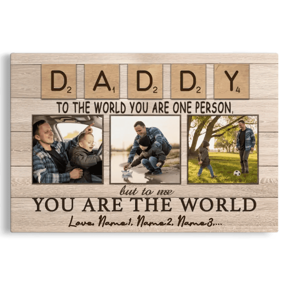 Personalized Canvas Prints, Custom Photo And Name, Father's Day Gift, Daddy To The World You Are One Person But To Us You Are The World Canvas