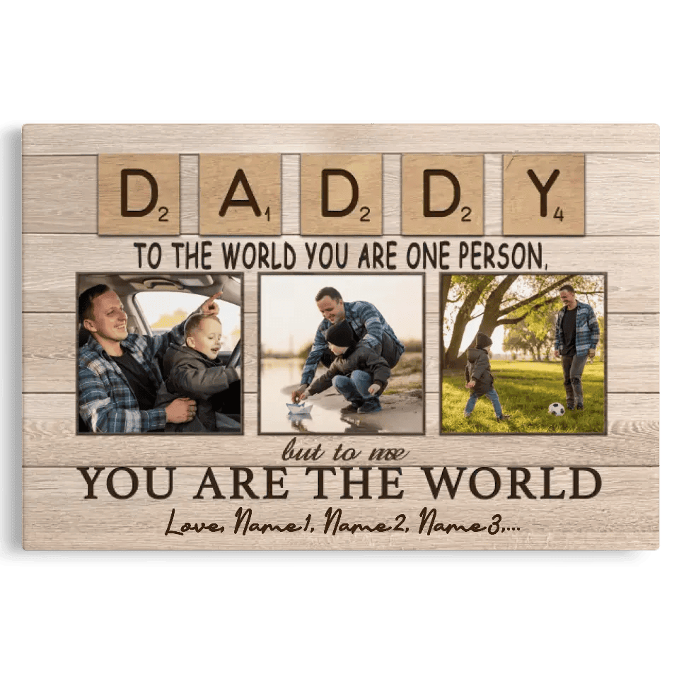 Personalized Canvas Prints, Custom Photo And Name, Father's Day Gift, Daddy To The World You Are One Person But To Us You Are The World Canvas
