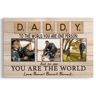 Personalized Canvas Prints, Custom Photo And Name, Father's Day Gift, Daddy To The World You Are One Person But To Us You Are The World Canvas