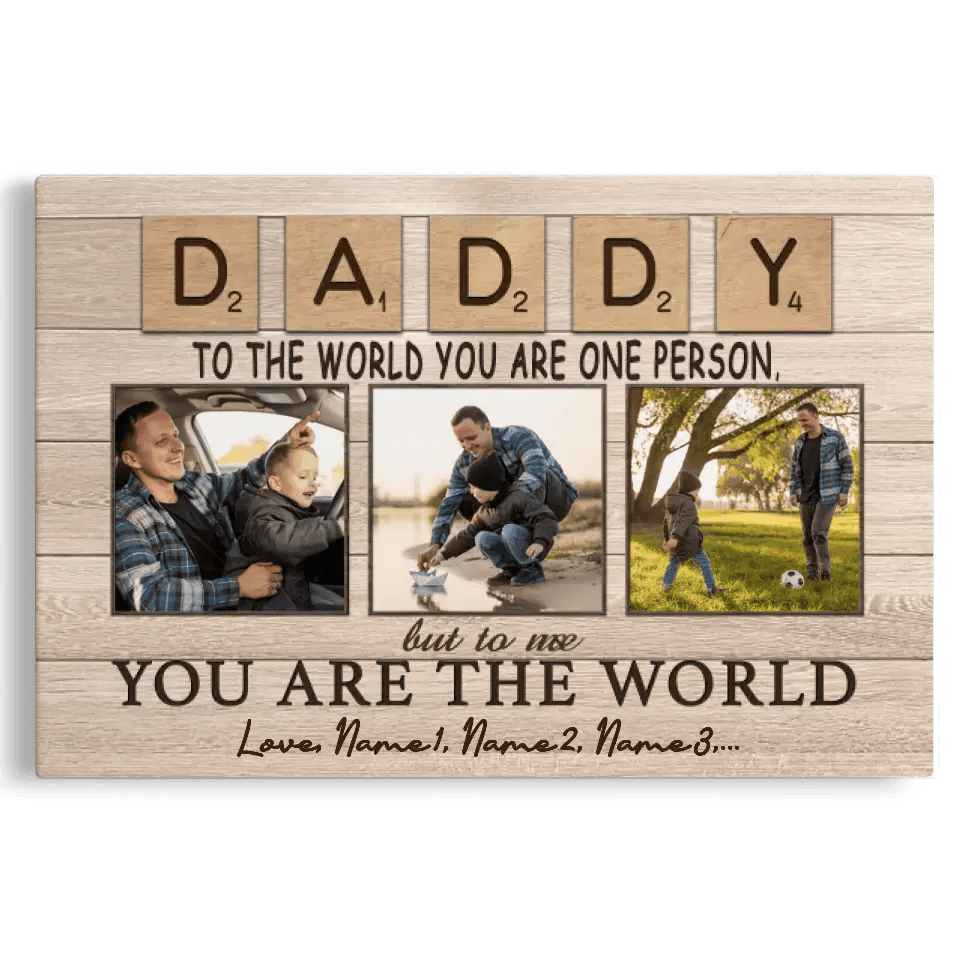 Personalized Canvas Prints, Custom Photo And Name, Father's Day Gift, Daddy To The World You Are One Person But To Us You Are The World Canvas