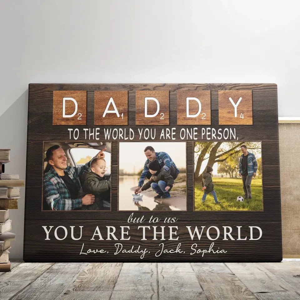 Personalized Canvas Prints, Custom Photo And Name, Father's Day Gift, Daddy To The World You Are One Person But To Us You Are The World Canvas