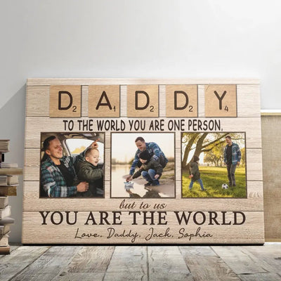 Personalized Canvas Prints, Custom Photo And Name, Father's Day Gift, Daddy To The World You Are One Person But To Us You Are The World Canvas