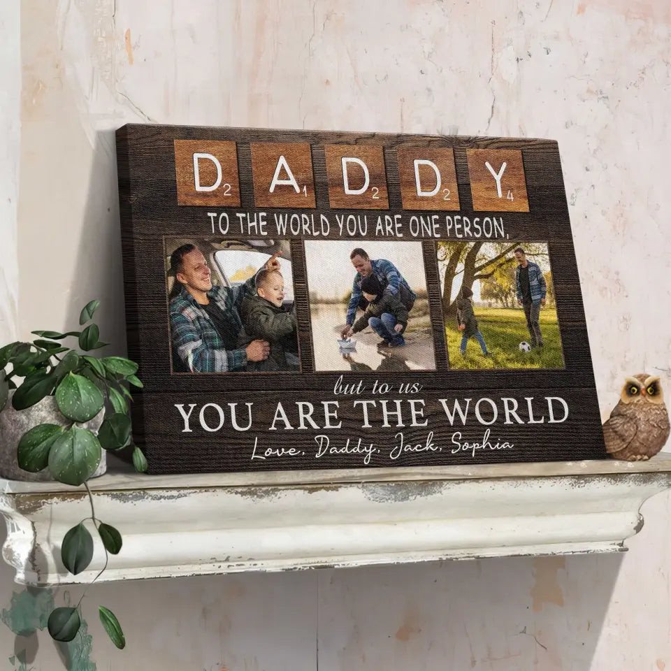 Personalized Canvas Prints, Custom Photo And Name, Father's Day Gift, Daddy To The World You Are One Person But To Us You Are The World Canvas