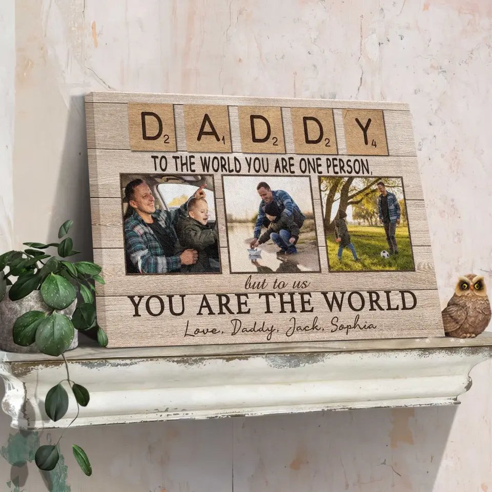 Personalized Canvas Prints, Custom Photo And Name, Father's Day Gift, Daddy To The World You Are One Person But To Us You Are The World Canvas