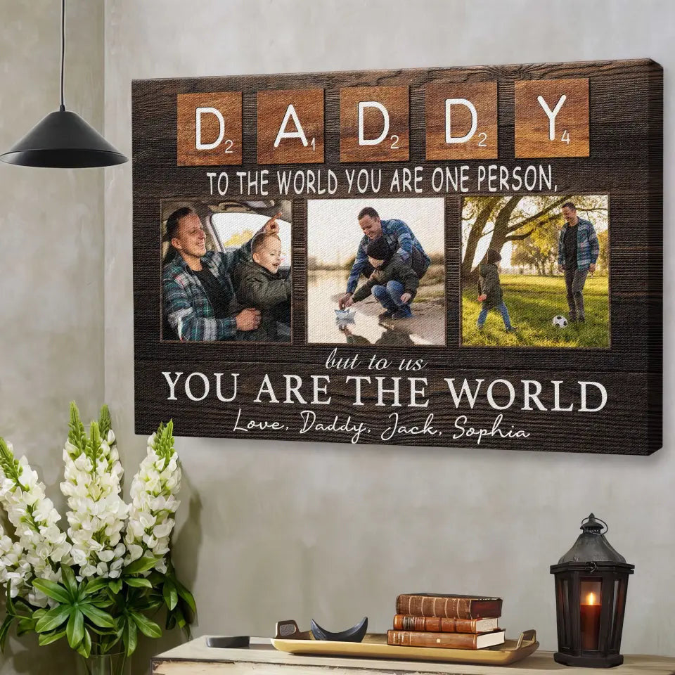 Personalized Canvas Prints, Custom Photo And Name, Father's Day Gift, Daddy To The World You Are One Person But To Us You Are The World Canvas