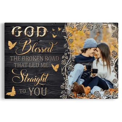 Personalized Canvas Prints Custom Photo, Anniversary Gifts, God Blessed, Couple Gifts, The Broken Road That Led Me Straight To You Canvas