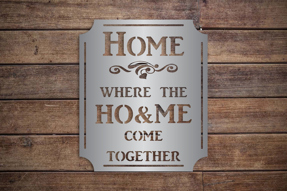 Home Where The Ho And Me Come Together Metal Wall Hanging Funny Home Decor Funny Gift Housewarming Unique Wall Hanging Christmas Gift