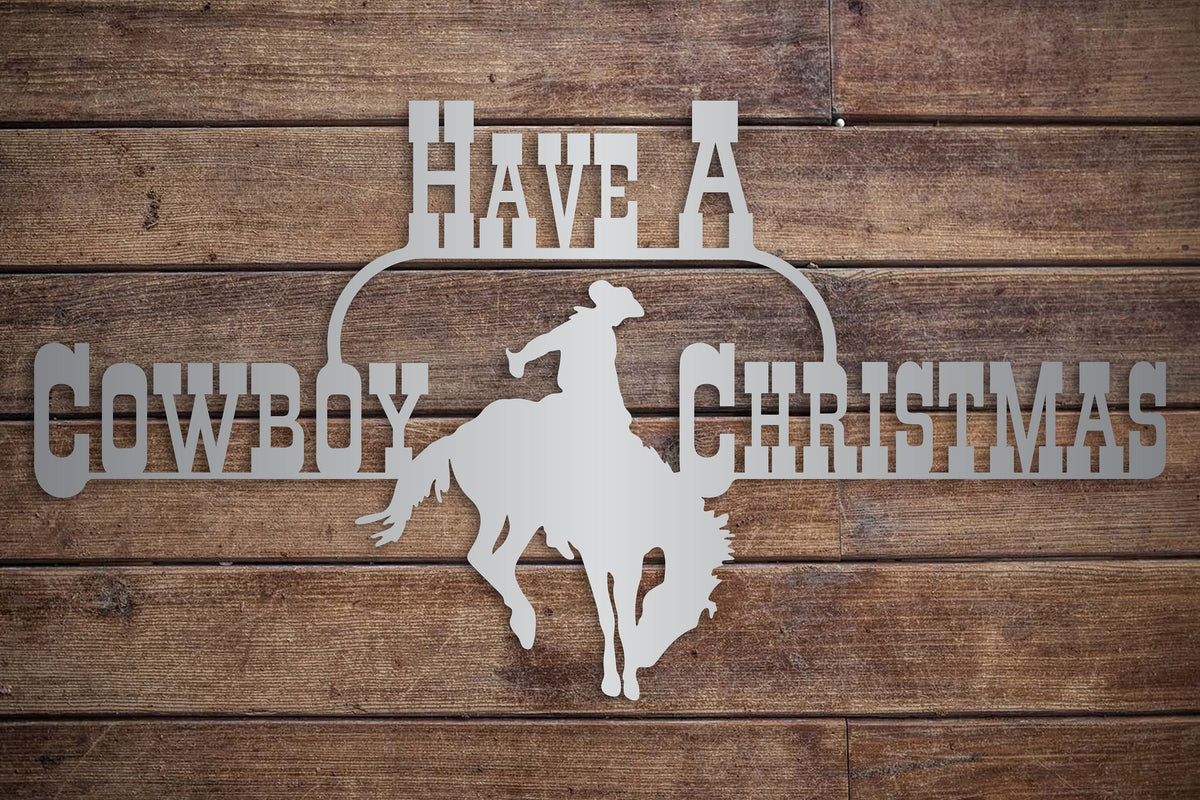 Have A Cowboy Christmas Metal Decor - Merry Christmas Home Decoration - Front Door - Mantel - Wall Hanging - Country Christmas Cowboy